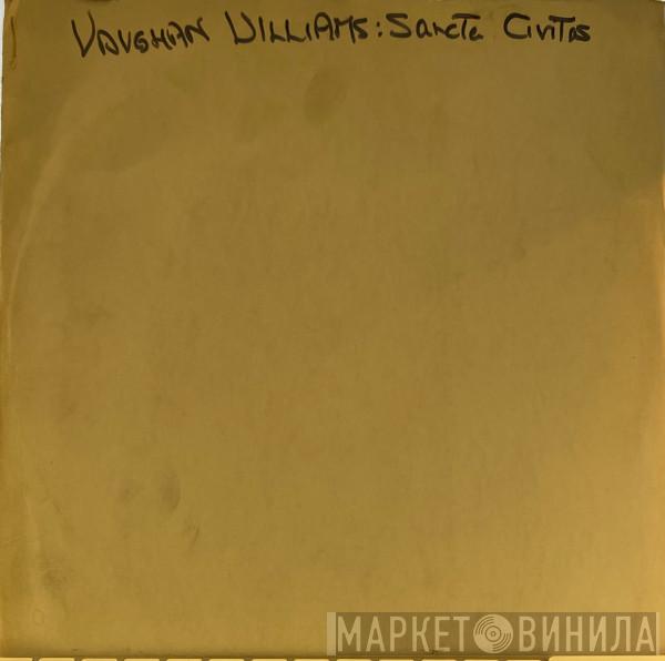 , Ralph Vaughan Williams , Heather Harper , Ian Partridge , John Shirley-Quirk , The Bach Choir , Boys Of King's College Choir, Cambridge , The London Symphony Orchestra  David Willcocks  - Sancta Civitas / Benedicite