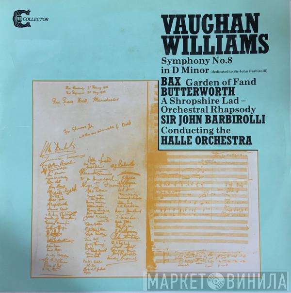 , Ralph Vaughan Williams Conducting The Sir John Barbirolli  Hallé Orchestra  - Symphony In D Minor, No 8 / Bax: The Garden Of Fand / Butterworth : A Shropshire Lad - Orchestral Rhapsody