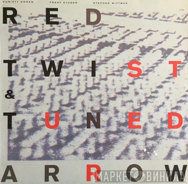 : Red Twist & Tuned Arrow / Christy Doran / Fredy Studer  Stephan Wittwer  - Red Twist & Tuned Arrow