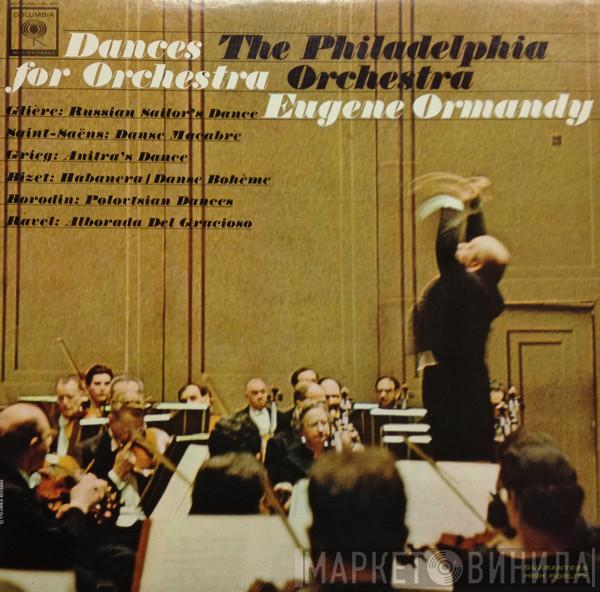 / Reinhold Glière / Camille Saint-Saëns / Edvard Grieg / Georges Bizet / Alexander Borodin - Maurice Ravel / Eugene Ormandy  The Philadelphia Orchestra  - Dances For Orchestra