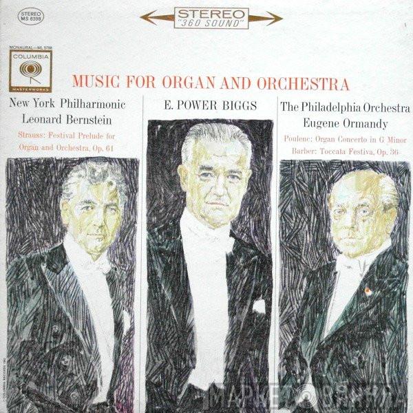 - Richard Strauss - Francis Poulenc / Samuel Barber ; E. Power Biggs , The New York Philharmonic Orchestra , Leonard Bernstein , The Philadelphia Orchestra  Eugene Ormandy  - Music For Organ And Orchestra: Festival Prelude For Organ And Orchestra Op. 61 - Organ Concerto In G Minor - Toccata Festiva, Op. 36
