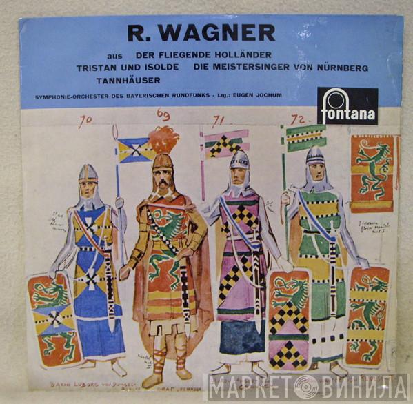 , Richard Wagner , Eugen Jochum  Symphonie-Orchester Des Bayerischen Rundfunks  - R. Wagner Aus Der Fliegende Holländer / Tristan Und Isolde / Die Meistersinger von Nürnberg / Tannhäuser