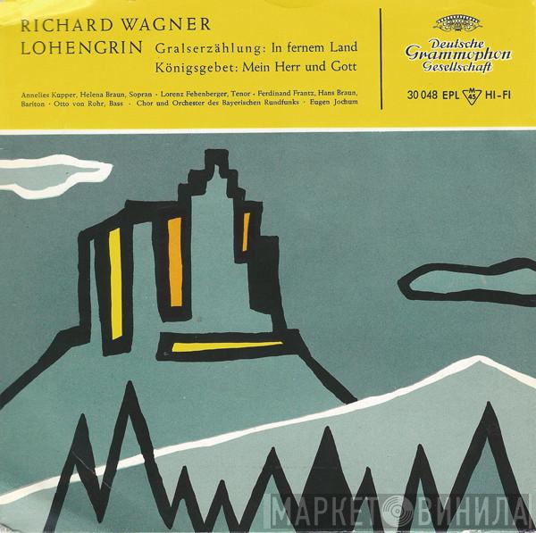; Richard Wagner , Annelies Kupper , Helena Braun , Lorenz Fehenberger , Ferdinand Frantz , Hans Braun , Otto Von Rohr Und Chor Des Bayerischen Rundfunks , Symphonie-Orchester Des Bayerischen Rundfunks  Eugen Jochum  - Lohengrin