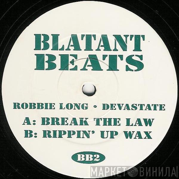 • Robbie Long  Devastate  - Break The Law / Rippin' Up Wax