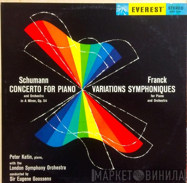 - Robert Schumann / César Franck With Peter Katin Conducted By The London Symphony Orchestra  Sir Eugene Goossens  - Concerto For Piano And Orchestra In A Minor, Op. 54 / Variations Symphoniques For Piano And Orchestra