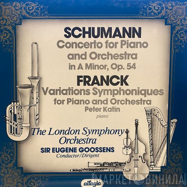 - Robert Schumann / César Franck With Peter Katin Conducted By The London Symphony Orchestra  Sir Eugene Goossens  - Concerto For Piano And Orchestra In A Minor, Op. 54 / Variations Symphoniques For Piano And Orchestra