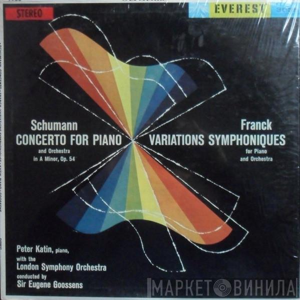 / Robert Schumann , César Franck With The Peter Katin Conducted By The London Symphony Orchestra  Sir Eugene Goossens  - Concerto For Piano And Orchestra In A Minor, Op. 54 / Variations Symphoniques For Piano And Orchestra