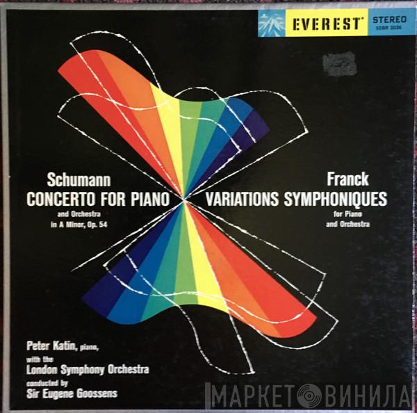 / Robert Schumann , César Franck With The Peter Katin Conducted By The London Symphony Orchestra  Sir Eugene Goossens  - Concerto For Piano And Orchestra In A Minor, Op. 54 / Variations Symphoniques For Piano And Orchestra