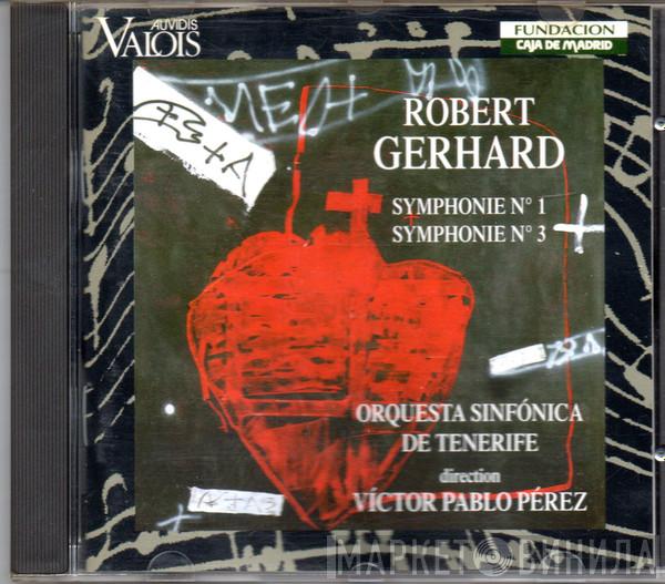 - Roberto Gerhard , Orquesta Sinfónica de Tenerife  Víctor Pablo Pérez  - Symphonie No. 1 / Symphonie No. 3