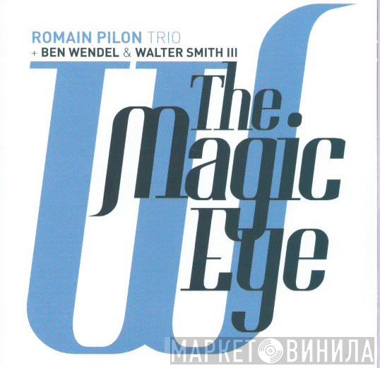 + Romain Pilon Trio & Ben Wendel  Walter Smith III  - The Magic Eye