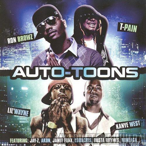 / Ron Browz / T-Pain / Lil Wayne  Kanye West  - Auto-Toons