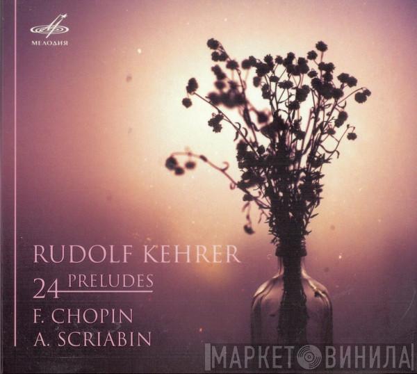 , Rudolf Kerer / Frédéric Chopin  Alexander Scriabine  - 24 Preludes