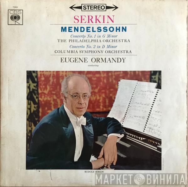 / Rudolf Serkin , Felix Mendelssohn-Bartholdy Conducting Eugene Ormandy And The Philadelphia Orchestra  Columbia Symphony Orchestra  - Concerto No. 1 In G Minor / Concerto No. 2 In D Minor