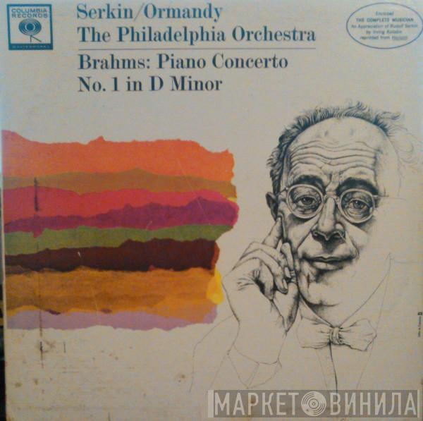 / Rudolf Serkin Conducts Eugene Ormandy / The Philadelphia Orchestra  Johannes Brahms  - Piano Concerto No.1 In D Minor