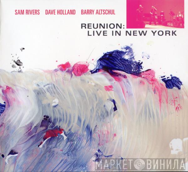 / Sam Rivers / Dave Holland  Barry Altschul  - Reunion: Live In New York