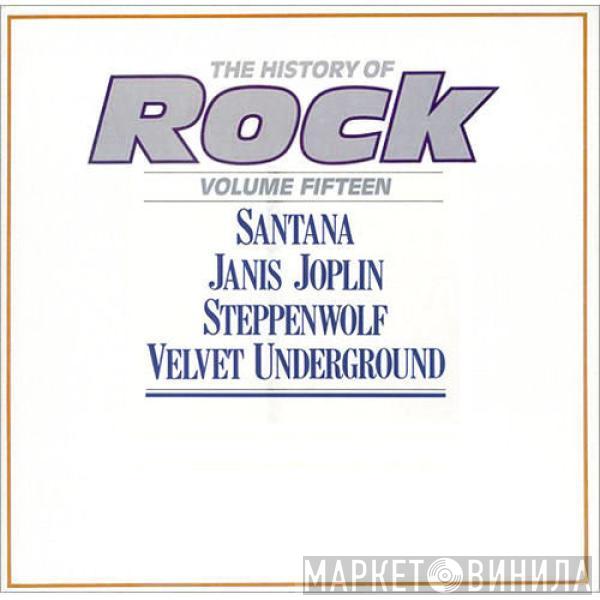 / Santana / Janis Joplin / Steppenwolf  The Velvet Underground  - The History Of Rock (Volume Fifteen)