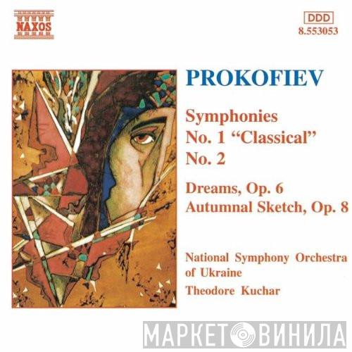 / Sergei Prokofiev , National Symphony Orchestra Of Ukraine  Theodore Kuchar  - Symphonies No. 1 "Classical", No. 2 / Dreams, Op. 6 / Autumnal Sketch, Op. 8