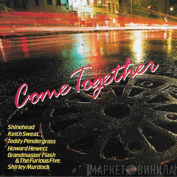 / Shinehead / Keith Sweat / Teddy Pendergrass / Howard Hewett / Grandmaster Flash & The Furious Five  Shirley Murdock  - Come Together