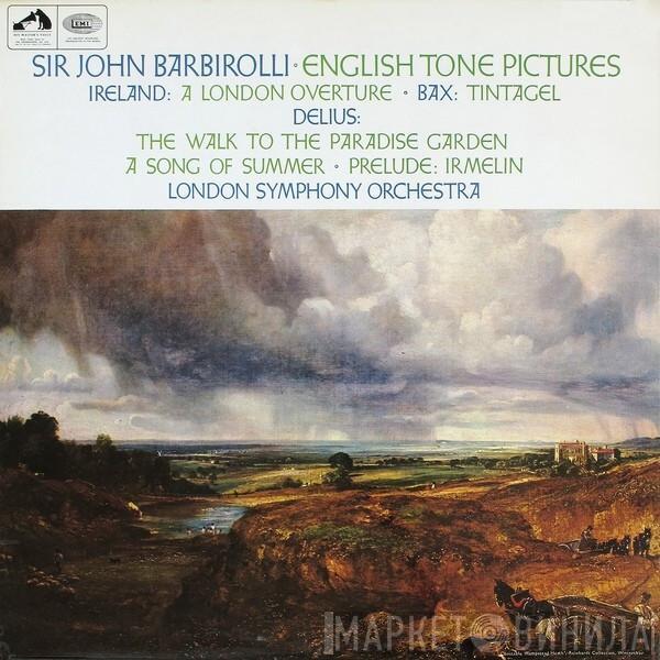 , Sir John Barbirolli / John Ireland / Arnold Bax , Frederick Delius  The London Symphony Orchestra  - English Tone Pictures