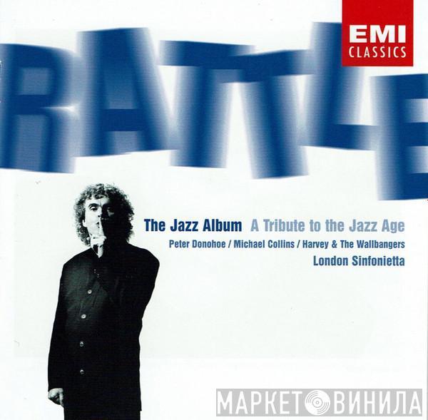 : Sir Simon Rattle , Peter Donohoe , Michael Collins  , Harvey & The Wallbangers  London Sinfonietta  - The Jazz Album (A Tribute To The Jazz Age)