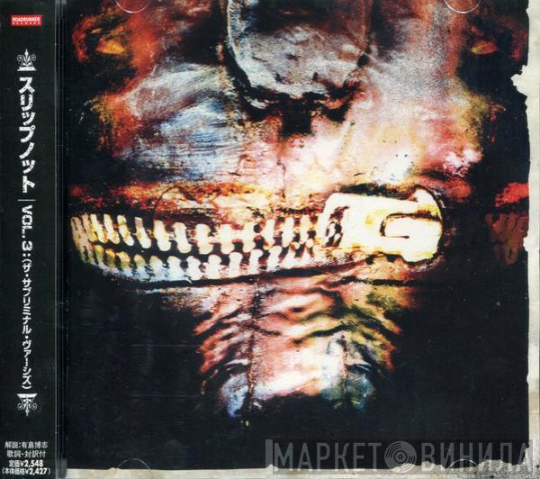 = Slipknot  Slipknot  - Vol. 3: (The Subliminal Verses) = VOL.3:(ザ・サブリミナル・ヴァーシズ)