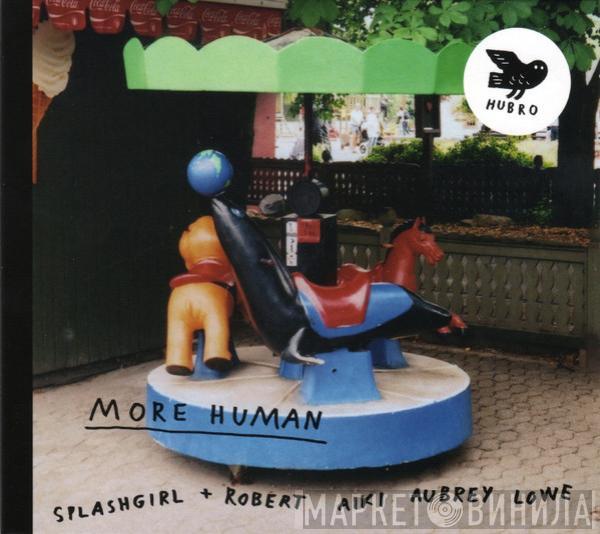 + Splashgirl  Robert Lowe   - More Human