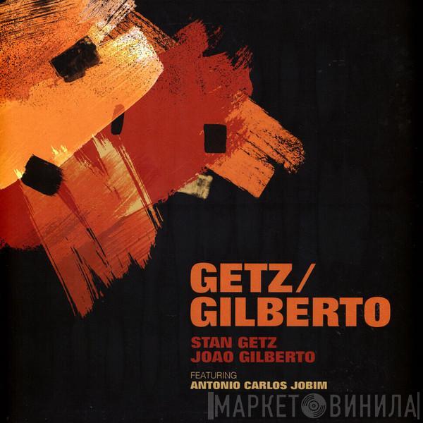 / Stan Getz Featuring João Gilberto  Antonio Carlos Jobim  - Getz / Gilberto