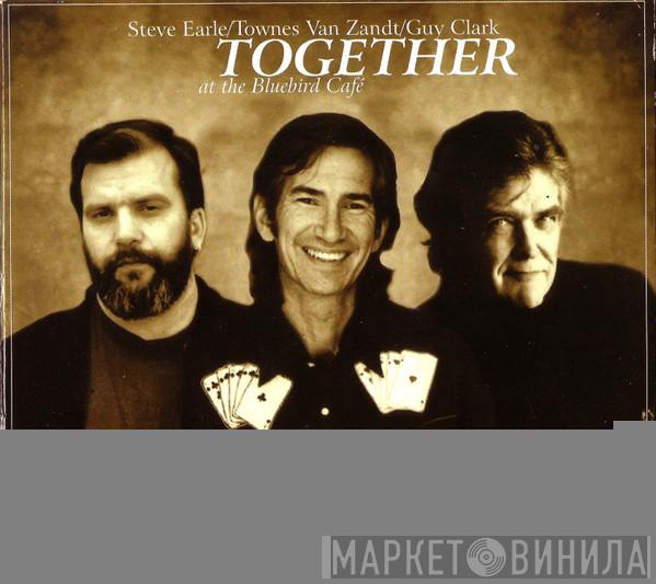 / Steve Earle / Townes Van Zandt  Guy Clark  - Together At The Bluebird Café