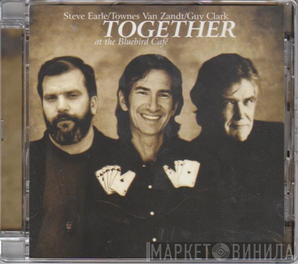 / Steve Earle / Townes Van Zandt  Guy Clark  - Together At The Bluebird Cafe