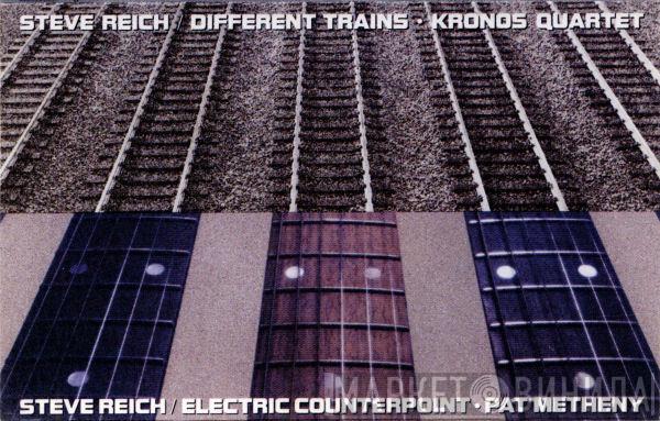- Steve Reich / Kronos Quartet  Pat Metheny  - Different Trains / Electric Counterpoint