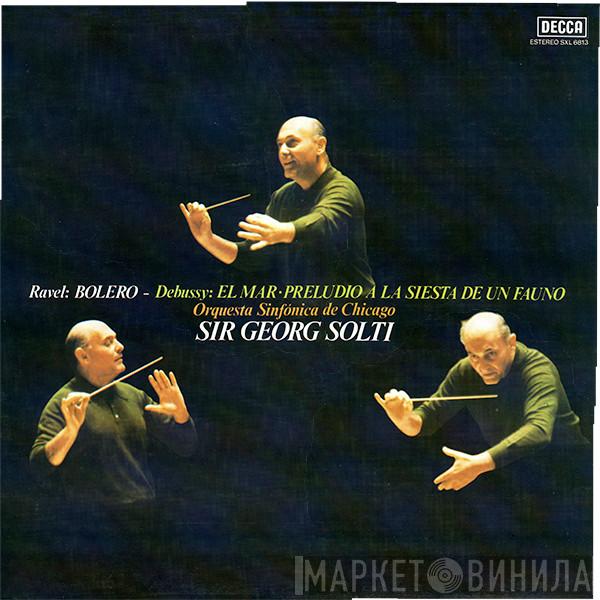 , The Chicago Symphony Orchestra , Georg Solti / Maurice Ravel  Claude Debussy  - Bolero / El Mar • Preludio A La Siesta de Un Fauno