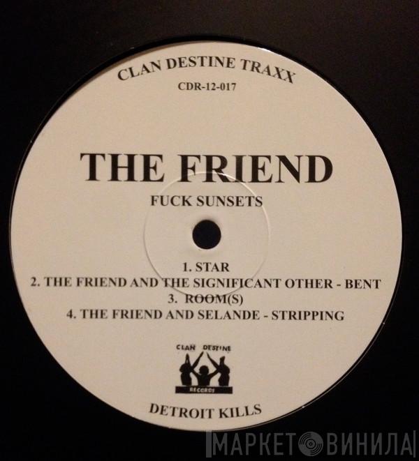 / The Friend   L/F/D/M  - Fuck Sunsets / Balearic Fisting