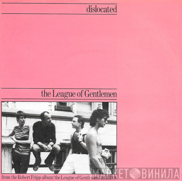 / The League Of Gentlemen   Robert Fripp  - Dislocated / 1984 (January 13th-May 16th)