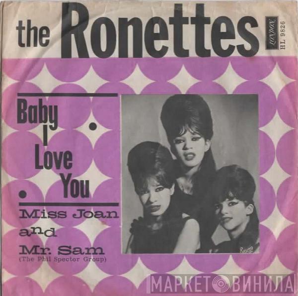/ The Ronettes  The Phil Spector Group  - Baby, I Love You / Miss Joan & Mr. Sam