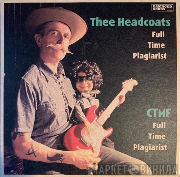 / Thee Headcoats  CTMF  - Full Time Plagiarist / Full Time Plagiarist