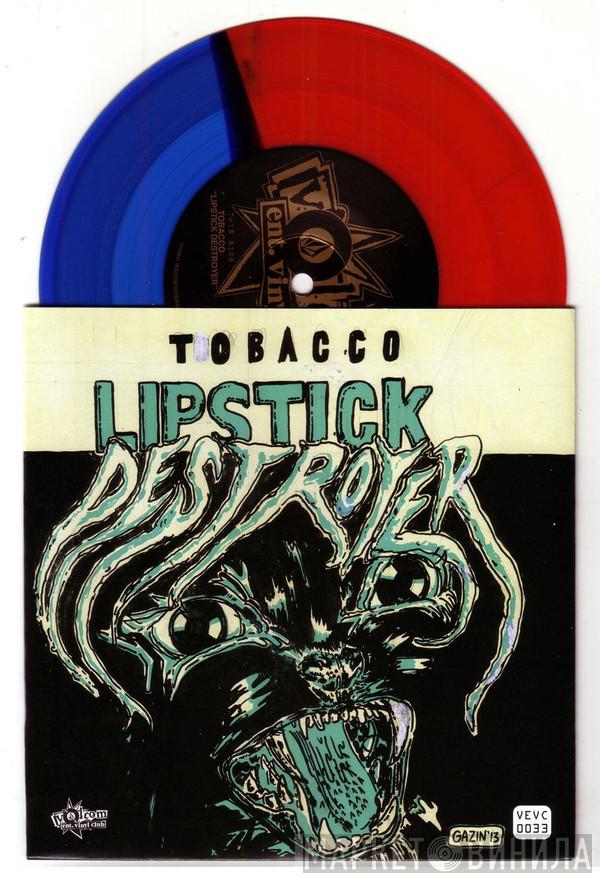 / Tobacco   Black Bananas  - Lipstick Destroyer / Hey Rockin'