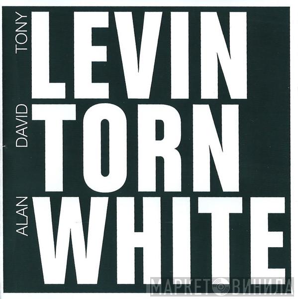 / Tony Levin / David Torn  Alan White  - Levin Torn White
