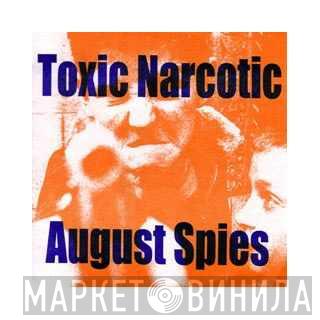 / Toxic Narcotic  August Spies  - Toxic Narcotic / August Spies