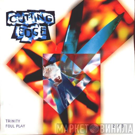 / Trinity  Foul Play  - Cutting Edge 2/3