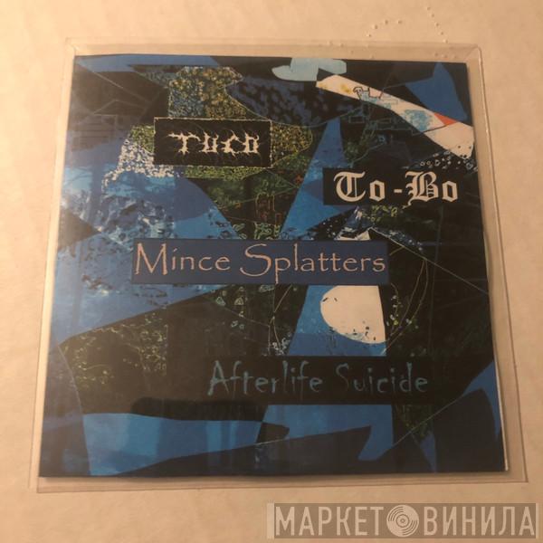 / Tuco  / To-Bo / Mince Splatters  Afterlife Suicide  - Tuco / To-Bo / Mince Splatters / Afterlife Suicide