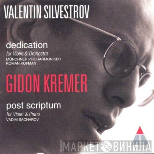 - Valentin Silvestrov , Gidon Kremer , Münchner Philharmoniker , Roman Kofman  Vadim Sakharov  - Dedication / Post Scriptum
