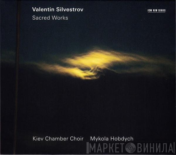 - Valentin Silvestrov / Микола Гобдич  Камерний Хор Київ  - Sacred Works