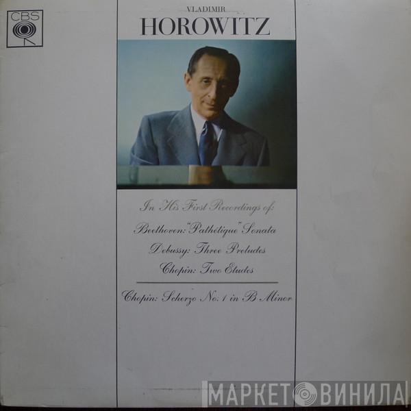, Vladimir Horowitz , Ludwig van Beethoven , Claude Debussy  Frédéric Chopin  - In His First Recordings Of: Beethoven: 
