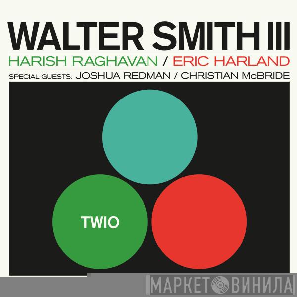 , Walter Smith III / Harish Raghavan Special Guests: Eric Harland / Joshua Redman  Christian McBride  - Twio