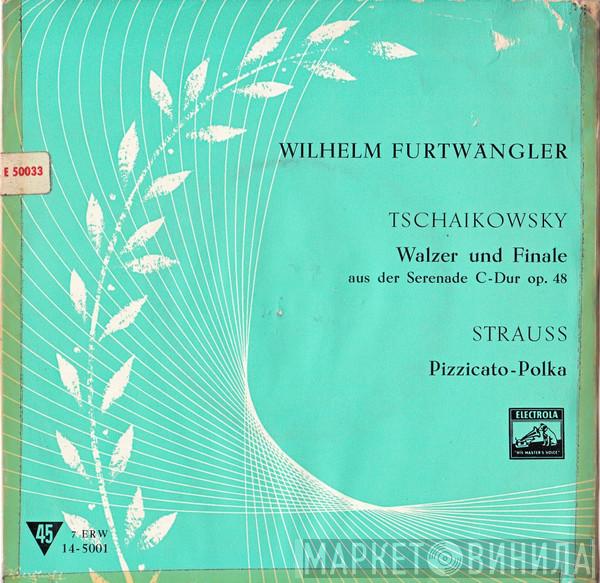 - Wilhelm Furtwängler / Pyotr Ilyich Tchaikovsky  Johann Strauss Jr.  - Walzer Und Finale Aus Der Streicher Serenade C-dur Op. 48 / Pizzicato Polka