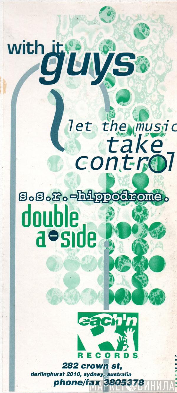 / With It Guys  S.S.R.  - Let The Music Take Control / Hippodrome
