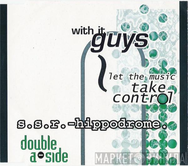/ With It Guys  S.S.R.  - Let The Music Take Control / Hippodrome