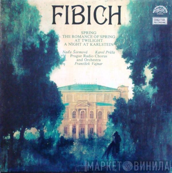/ Zdeněk Fibich , Naďa Šormová , Karel Průša And Czech Radio Choir , Prague Radio Symphony Orchestra  František Vajnar  - Spring / The Romance Of Spring / At Twilght / A Night At Karlstein