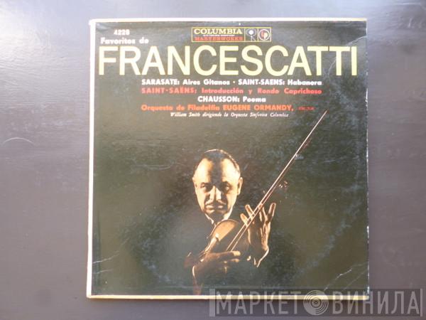 / Zino Francescatti Director Eugene Ormandy / The Philadelphia Orchestra Director William Smith  , Columbia Symphony Orchestra , Pablo de Sarasate , Camille Saint-Saëns  Ernest Chausson  - Favoritos De Francescatti