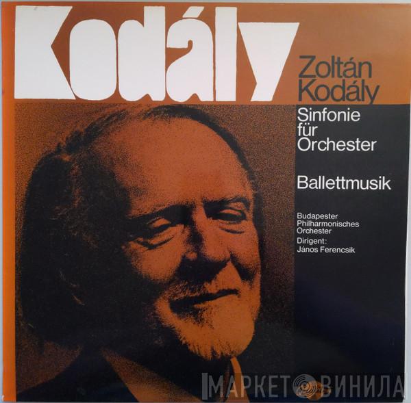 , Zoltán Kodály , The Budapest Philharmonic Orchestra  János Ferencsik  - Sinfonie Für Orchester / Ballettmusik